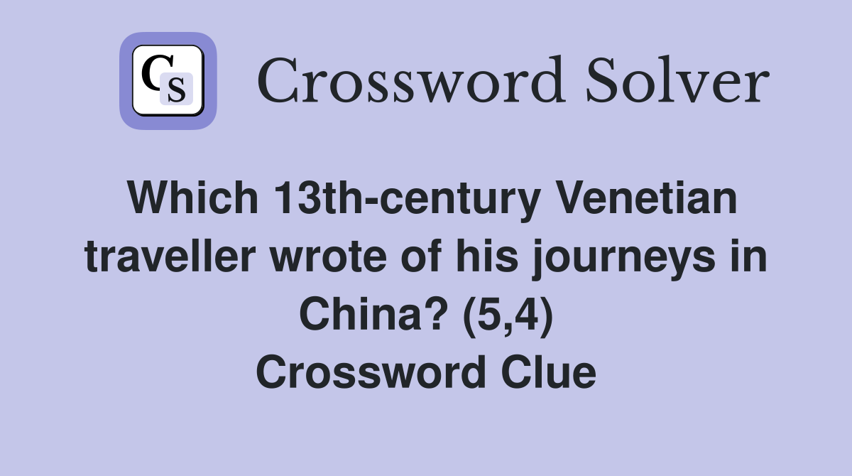 Which 13th-century Venetian traveller wrote of his journeys in China? (5,4) Crossword Clue