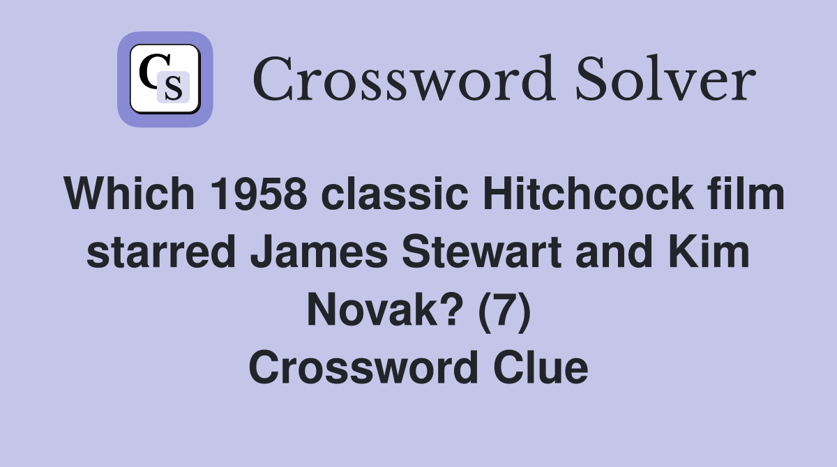 Which 1958 classic Hitchcock film starred James Stewart and Kim Novak? (7) Crossword Clue