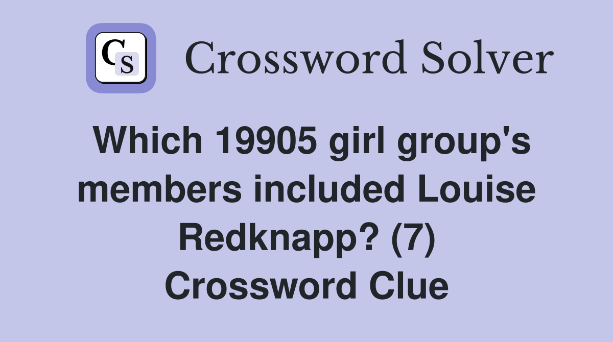 Which 19905 girl group's members included Louise Redknapp? (7) Crossword Clue