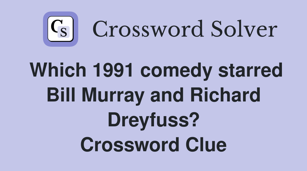Which 1991 comedy starred Bill Murray and Richard Dreyfuss? Crossword Clue