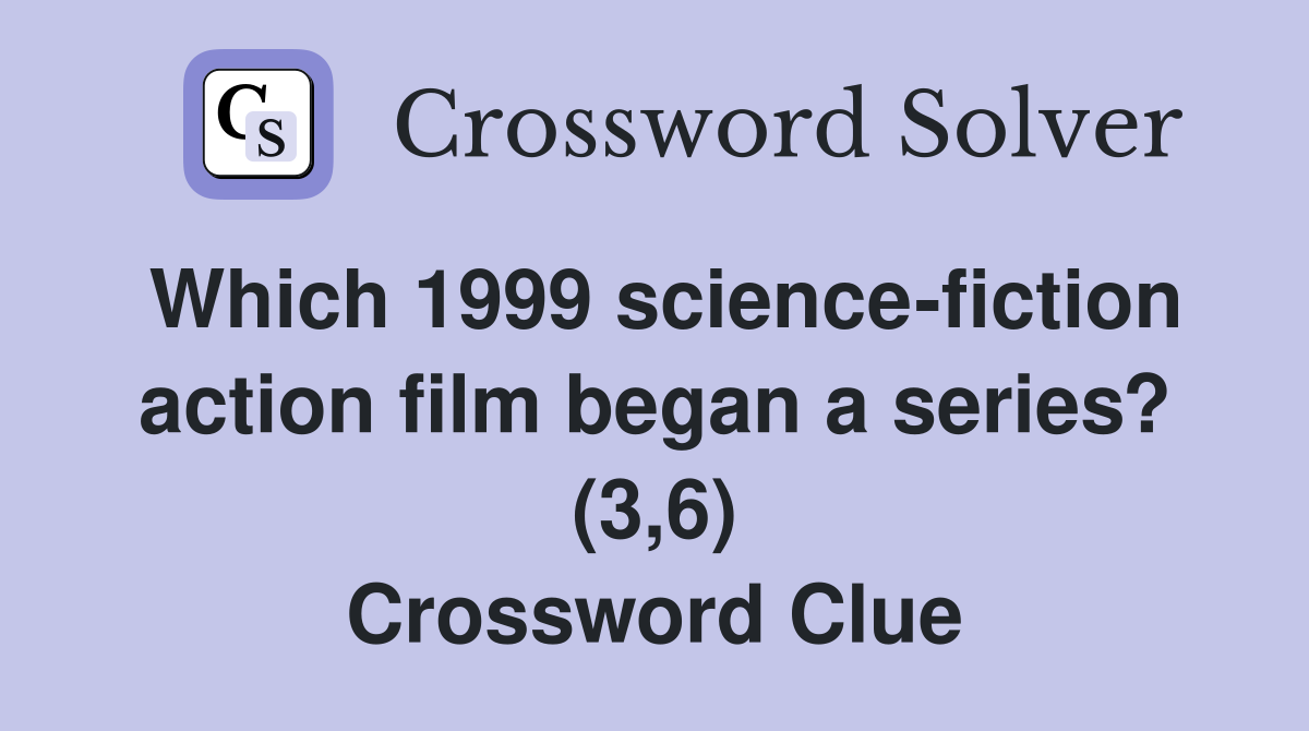 Which 1999 science-fiction action film began a series? (3,6) Crossword Clue