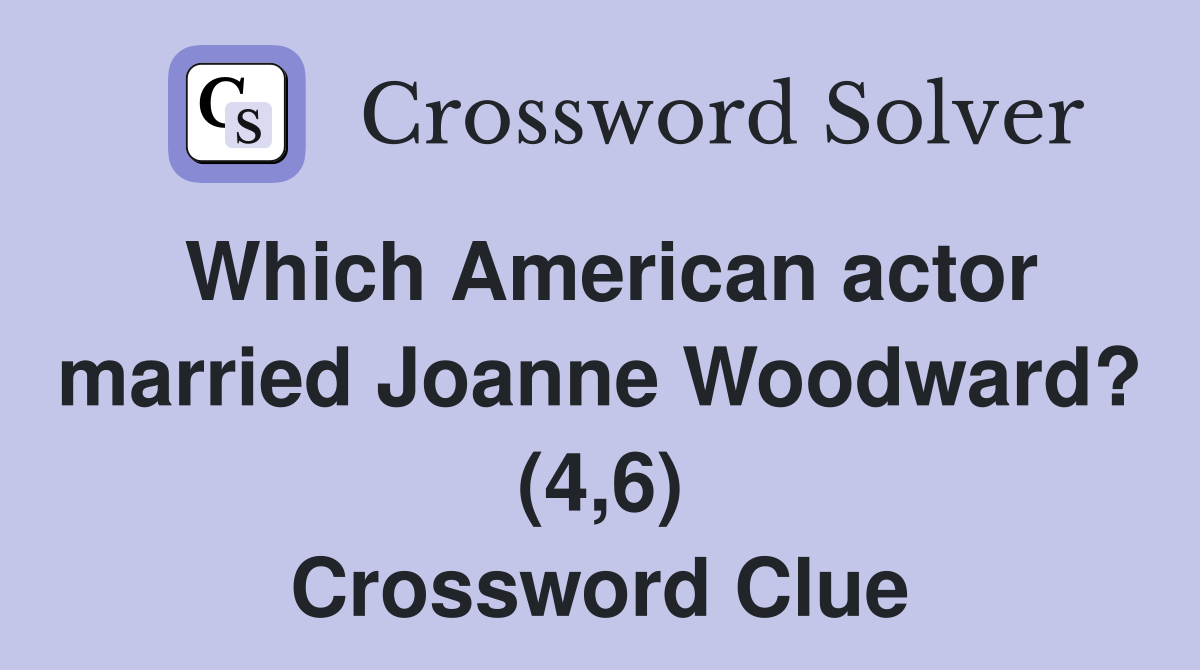 Which American actor married Joanne Woodward? (4,6) Crossword Clue