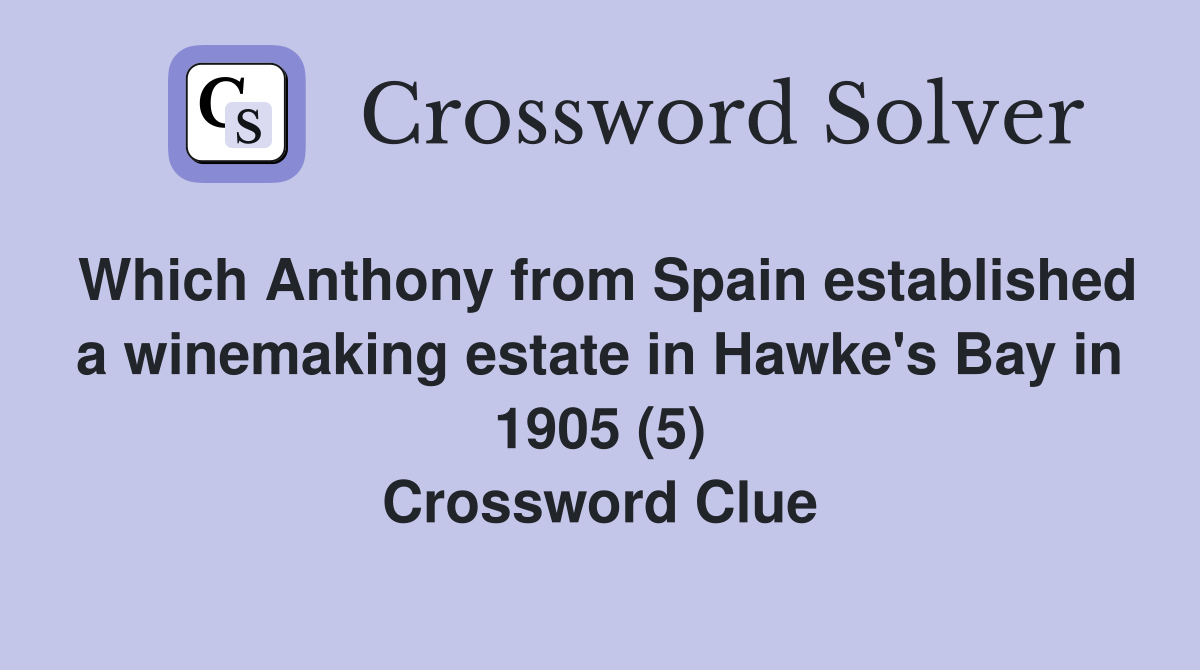 Which Anthony from Spain established a winemaking estate in Hawke's Bay in 1905 (5) Crossword Clue