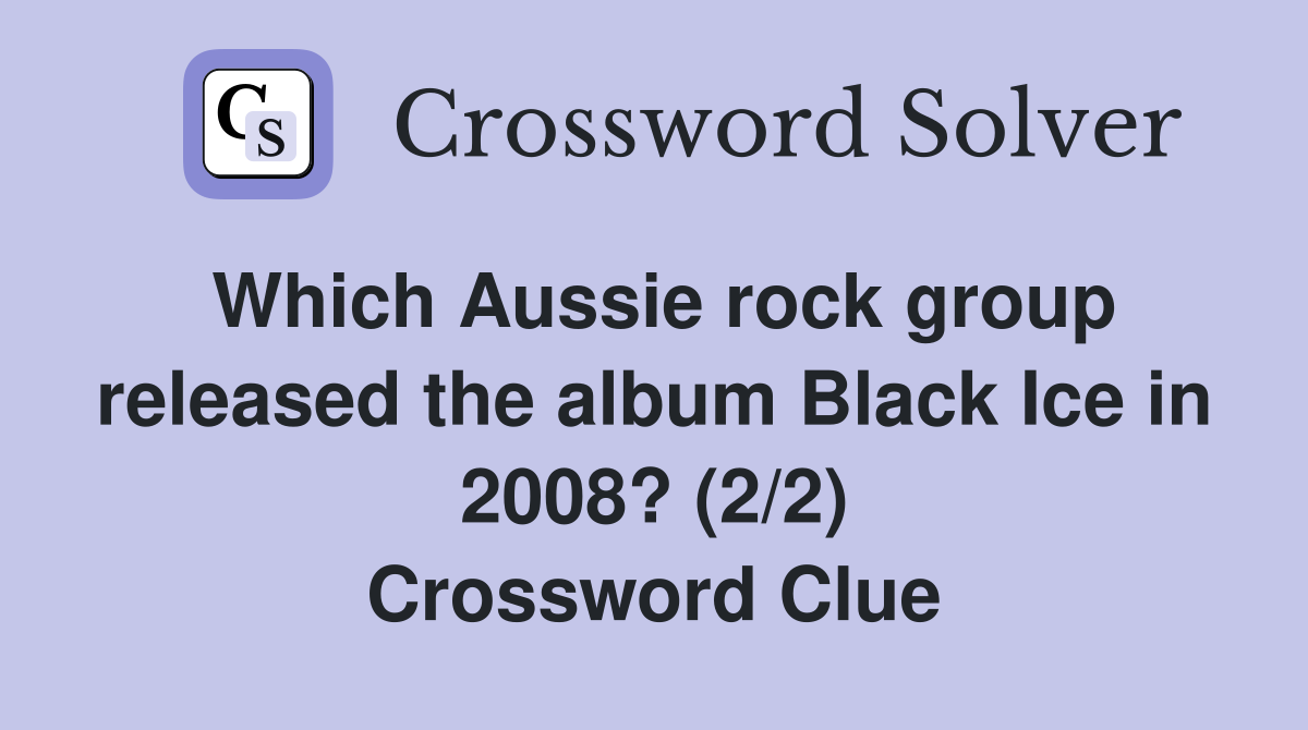 Which Aussie rock group released the album Black Ice in 2008? (2/2) Crossword Clue