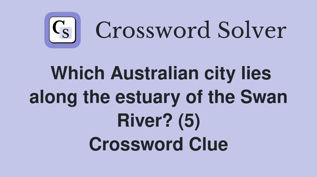 Which Australian city lies along the estuary of the Swan River? (5) Crossword Clue