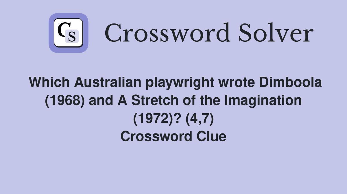 Which Australian playwright wrote Dimboola (1968) and A Stretch of the Imagination (1972)? (4,7) Crossword Clue