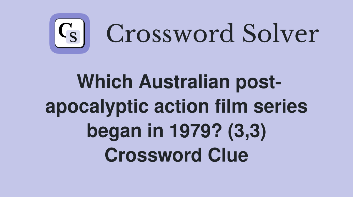 Which Australian post- apocalyptic action film series began in 1979? (3,3) Crossword Clue