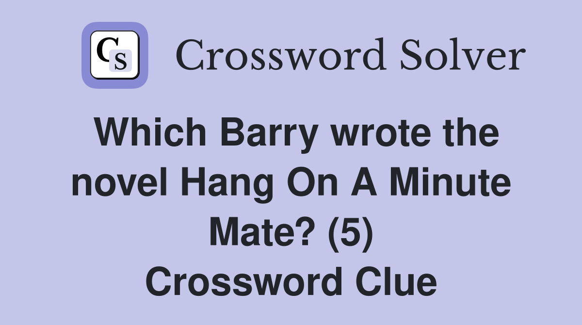 Which Barry wrote the novel Hang On A Minute Mate? (5) Crossword Clue