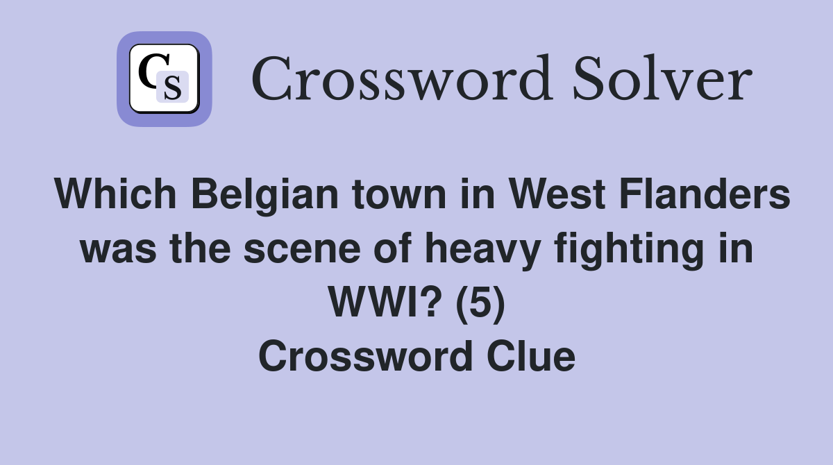 Which Belgian town in West Flanders was the scene of heavy fighting in WWI? (5) Crossword Clue