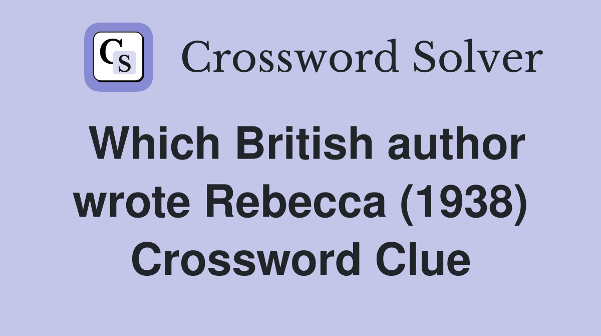 Which British author wrote Rebecca (1938) Crossword Clue