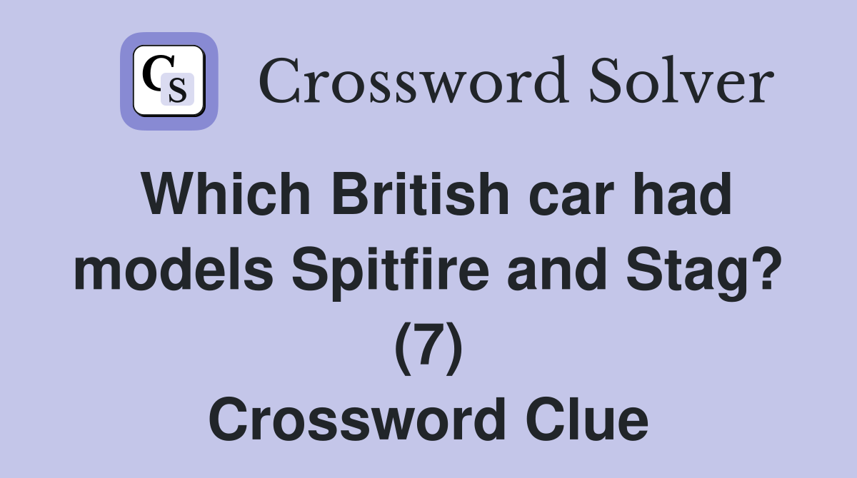 Which British car had models Spitfire and Stag? (7) Crossword Clue