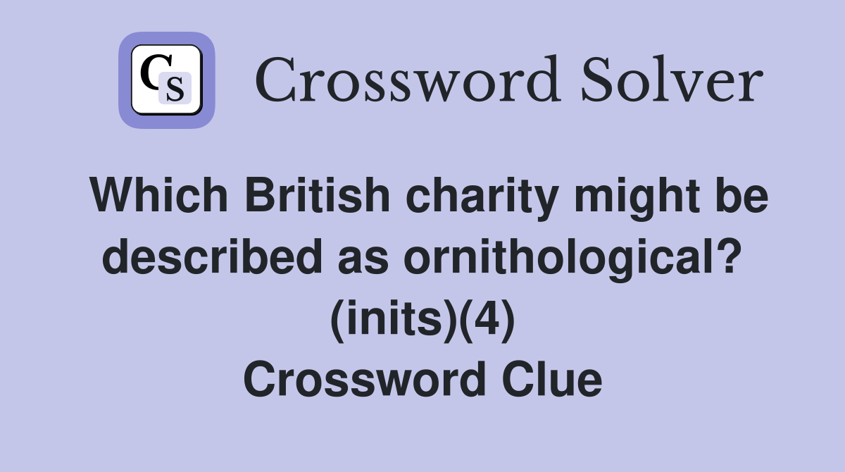 Which British charity might be described as ornithological? (inits)(4) Crossword Clue