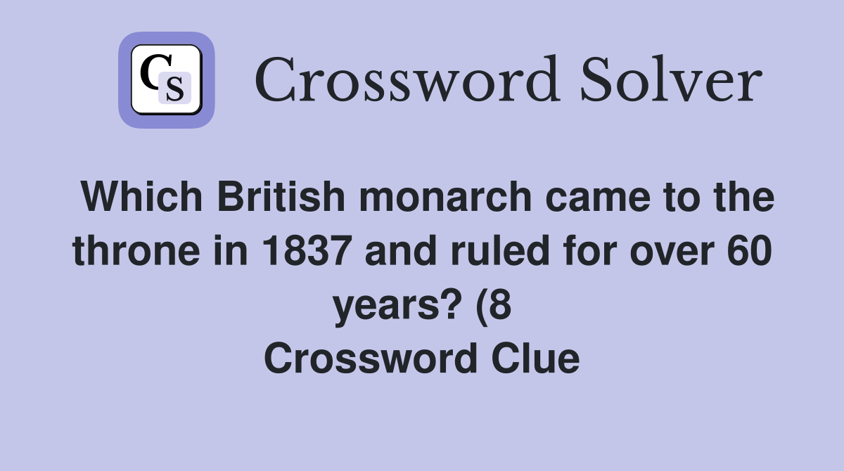 Which British monarch came to the throne in 1837 and ruled for over 60 Which British monarch came to the throne in 1837 and ruled for over 60