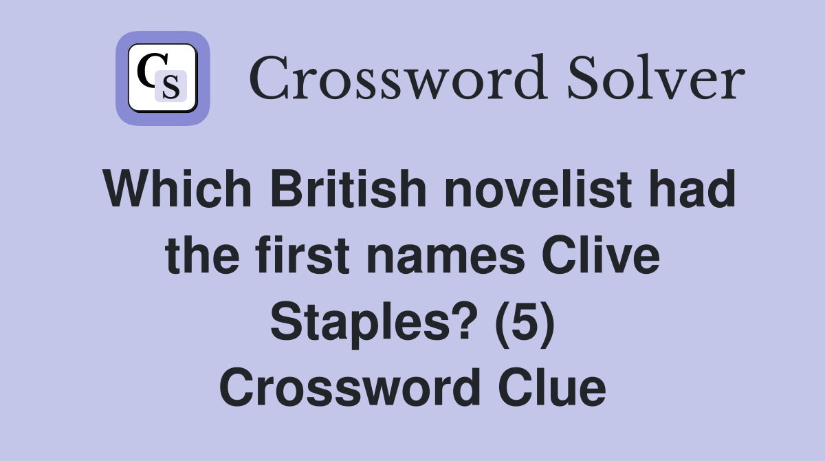 Which British novelist had the first names Clive Staples? (5) Crossword Clue