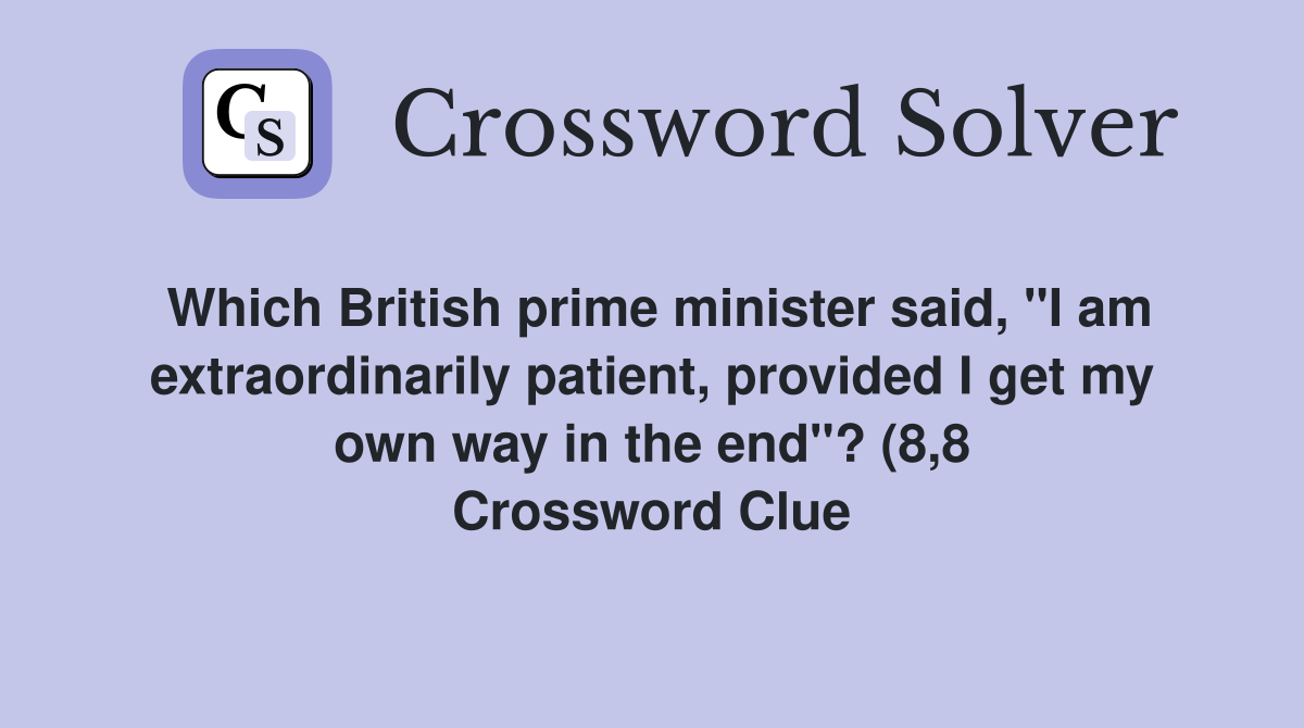 Which British prime minister said quot I am extraordinarily patient Which British prime minister said quot I am extraordinarily patient