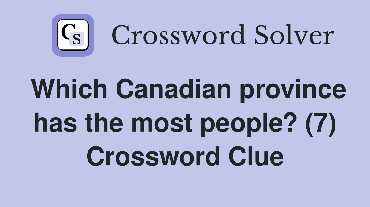 Which Canadian province has the most people? (7) Crossword Clue