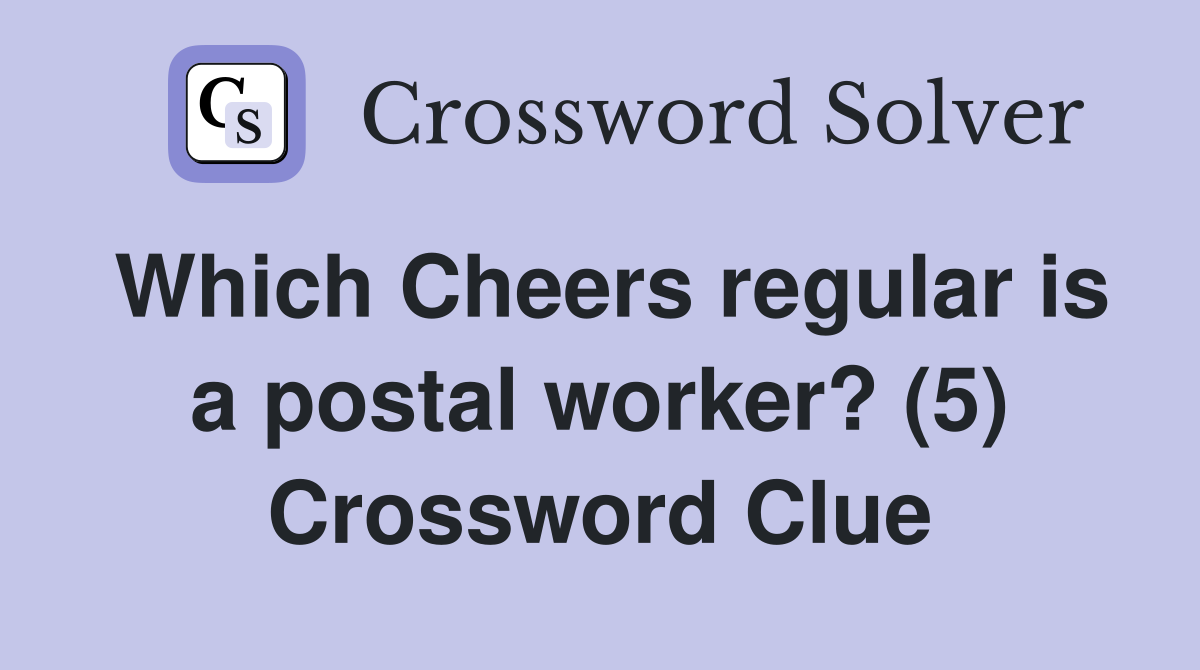 Which Cheers regular is a postal worker? (5) Crossword Clue