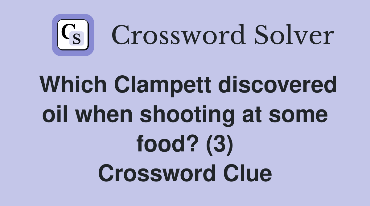 Which Clampett discovered oil when shooting at some food? (3) Crossword Clue