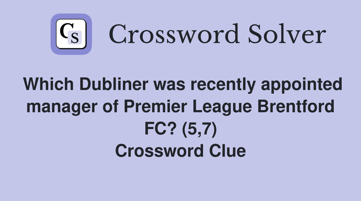 Which Dubliner was recently appointed manager of Premier League Brentford FC? (5,7) Crossword Clue