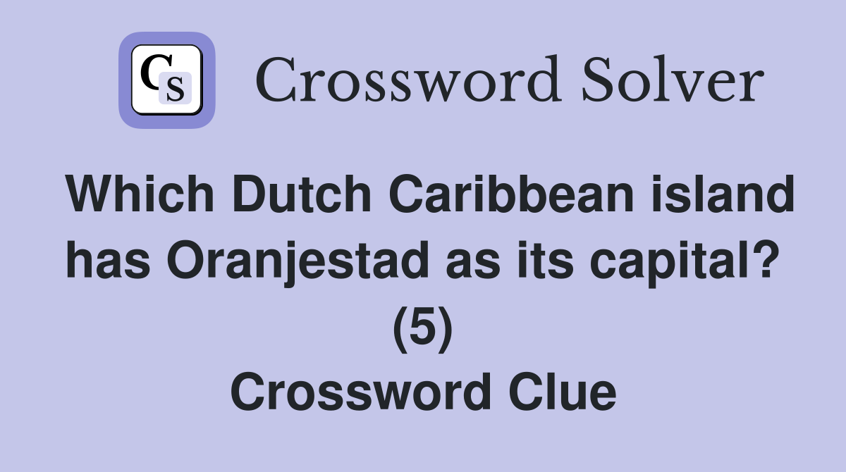 Which Dutch Caribbean island has Oranjestad as its capital? (5) Crossword Clue