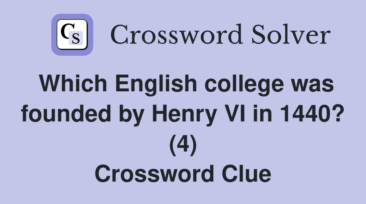 Which English college was founded by Henry VI in 1440? (4) Crossword Clue