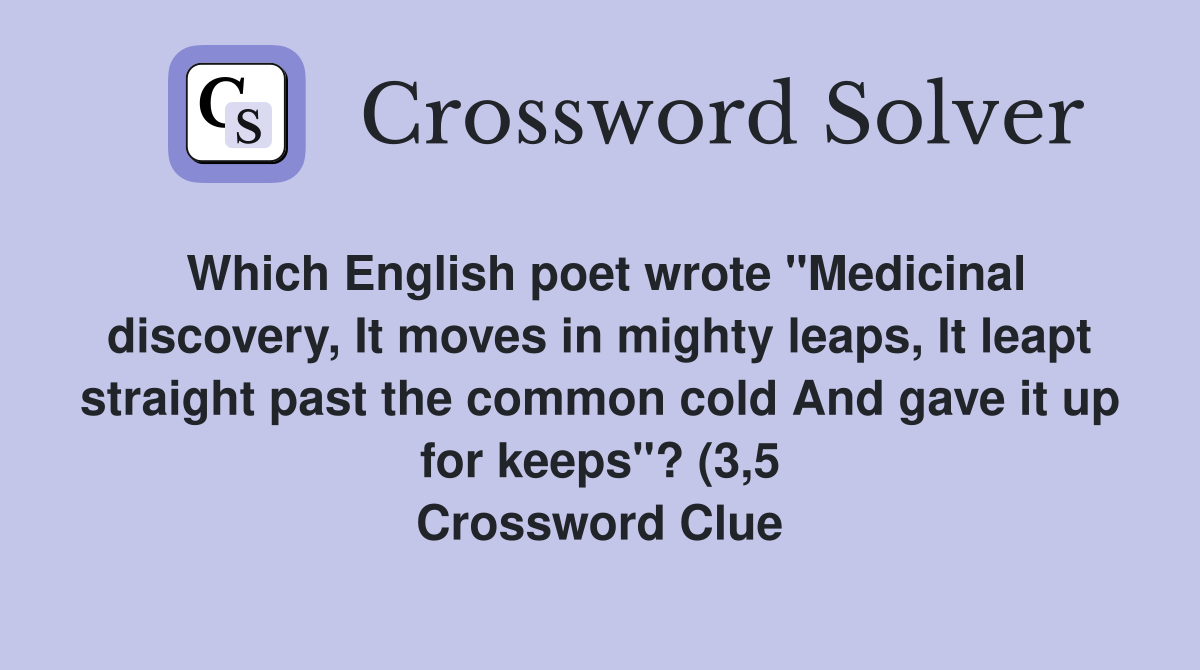 Which English poet wrote quot Medicinal discovery It moves in mighty leaps Which English poet wrote quot Medicinal discovery It moves in mighty leaps