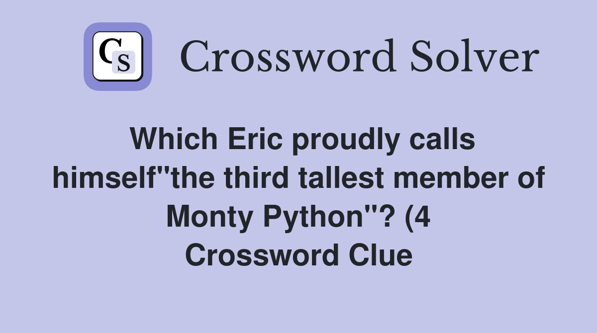 Which Eric proudly calls himself quot the third tallest member of Monty Which Eric proudly calls himself quot the third tallest member of Monty
