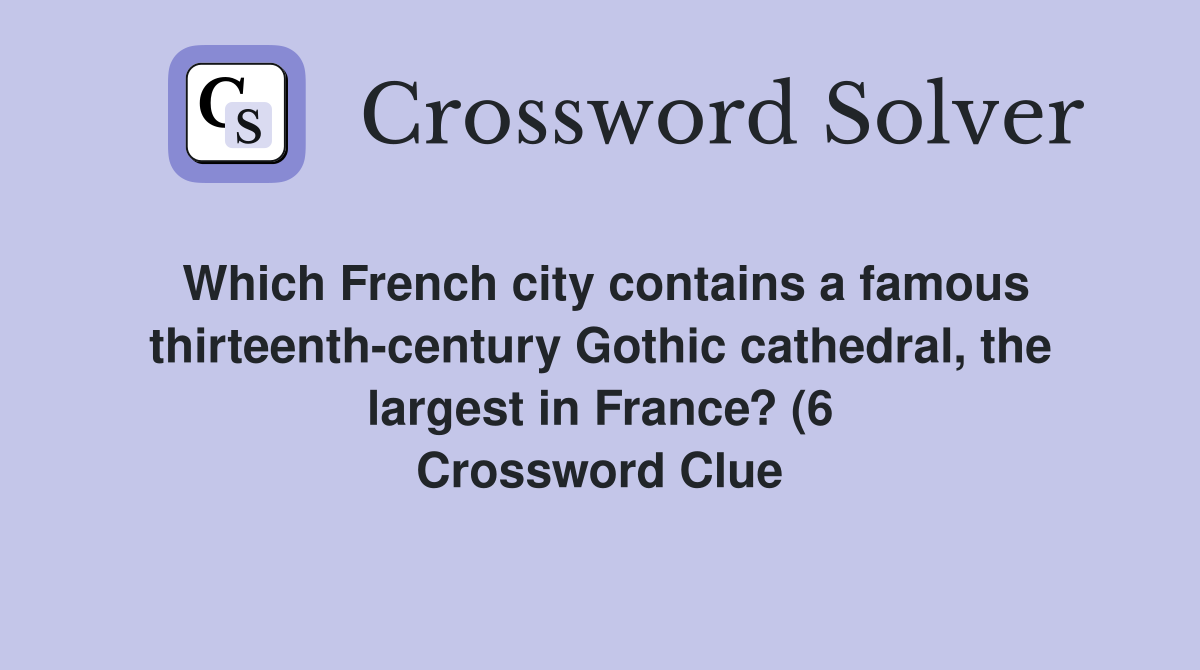 Which French city contains a famous thirteenth century Gothic cathedral Which French city contains a famous thirteenth century Gothic cathedral