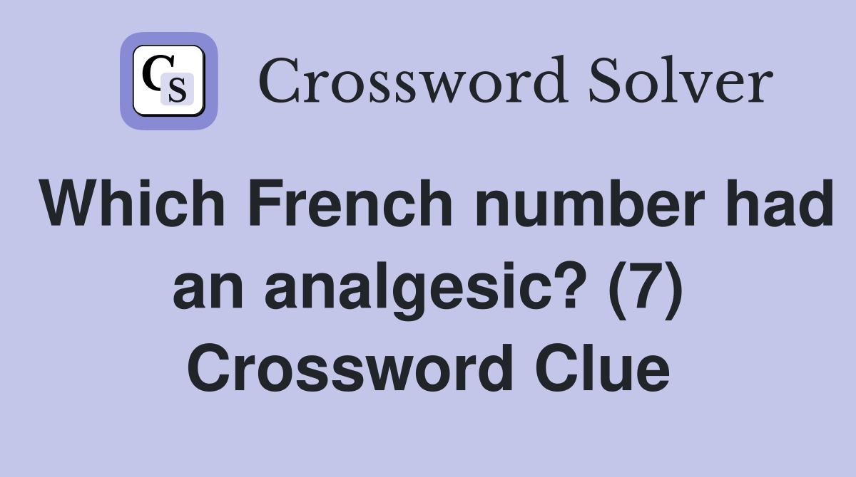 Which French number had an analgesic? (7) Crossword Clue