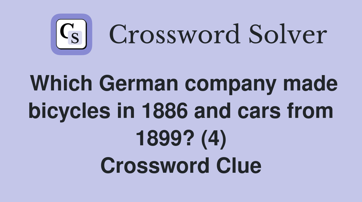 Which German company made bicycles in 1886 and cars from 1899? (4) Crossword Clue
