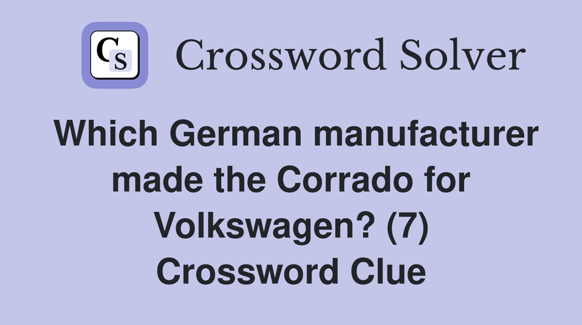 Which German manufacturer made the Corrado for Volkswagen? (7) Crossword Clue