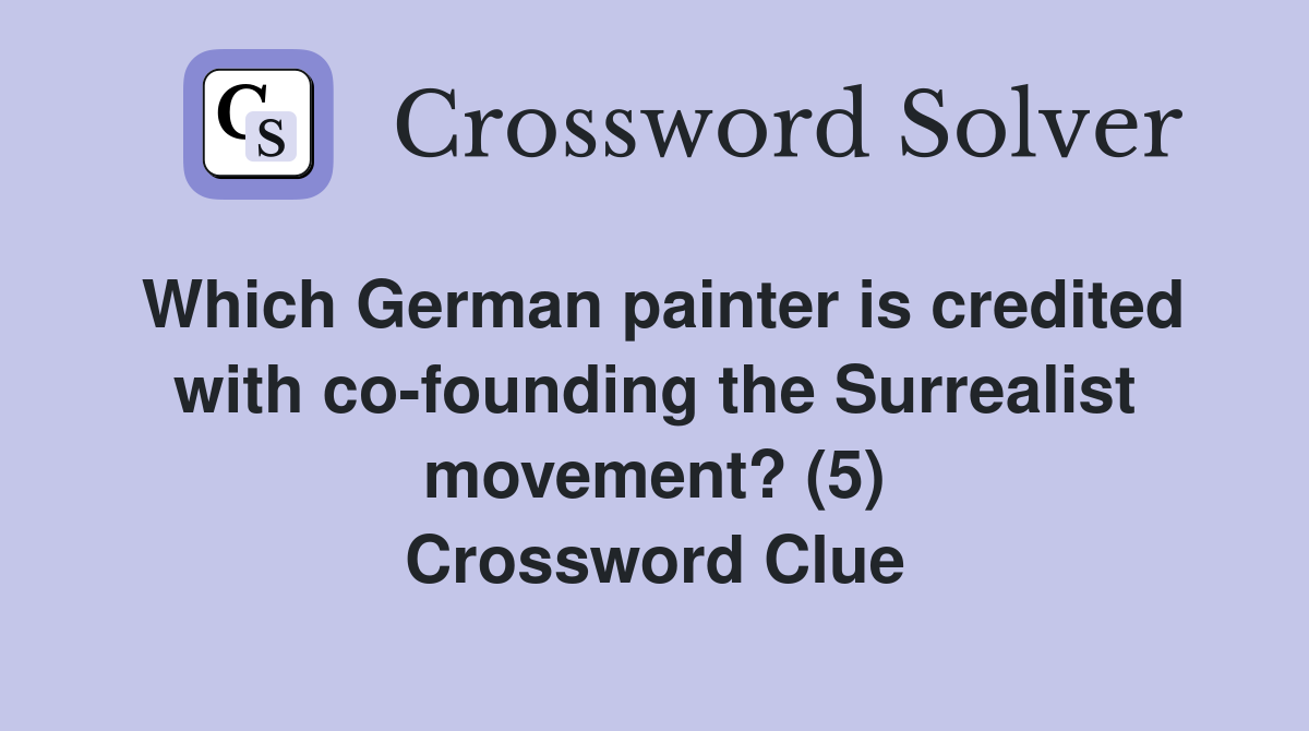 Which German painter is credited with co-founding the Surrealist movement? (5) Crossword Clue