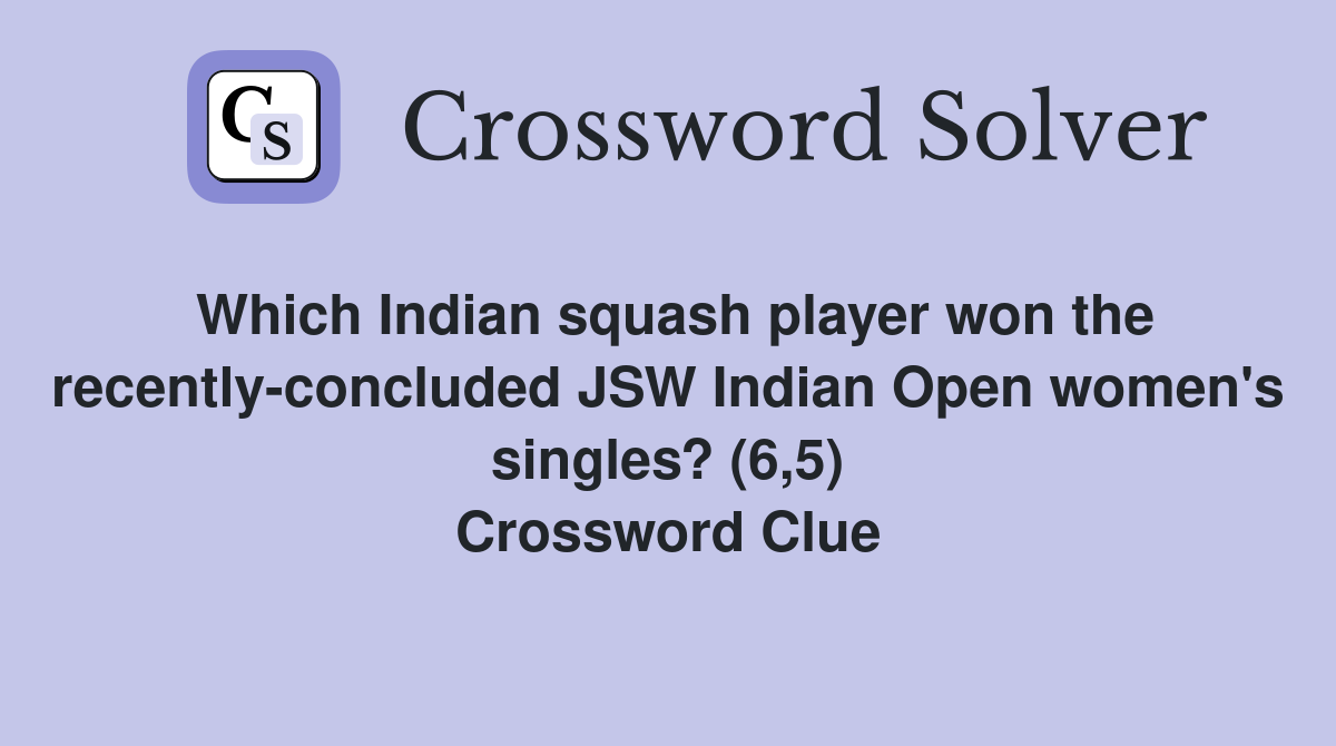 Which Indian squash player won the recently-concluded JSW Indian Open women's singles? (6,5) Crossword Clue