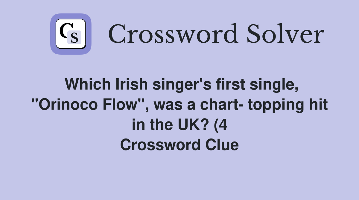 Which Irish singer #39 s first single quot Orinoco Flow quot was a chart topping Which Irish singer #39 s first single quot Orinoco Flow quot was a chart topping