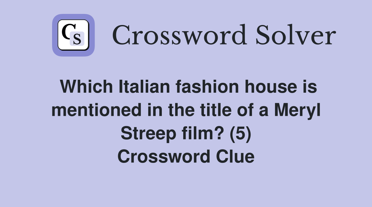 Which Italian fashion house is mentioned in the title of a Meryl Streep film? (5) Crossword Clue