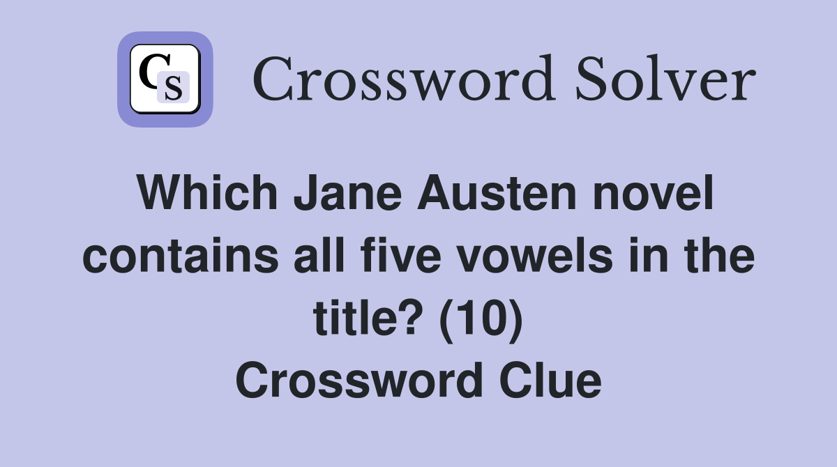 Which Jane Austen novel contains all five vowels in the title? (10) Crossword Clue