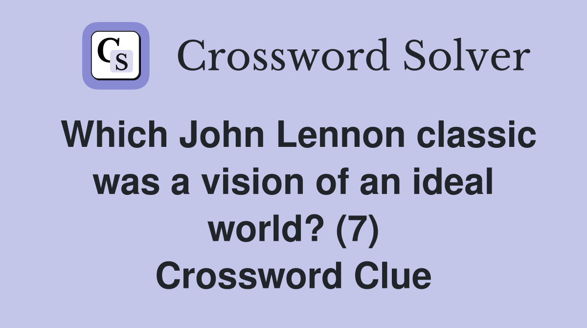 Which John Lennon classic was a vision of an ideal world? (7) Crossword Clue