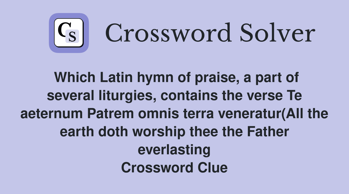 Which Latin hymn of praise a part of several liturgies contains the Which Latin hymn of praise a part of several liturgies contains the