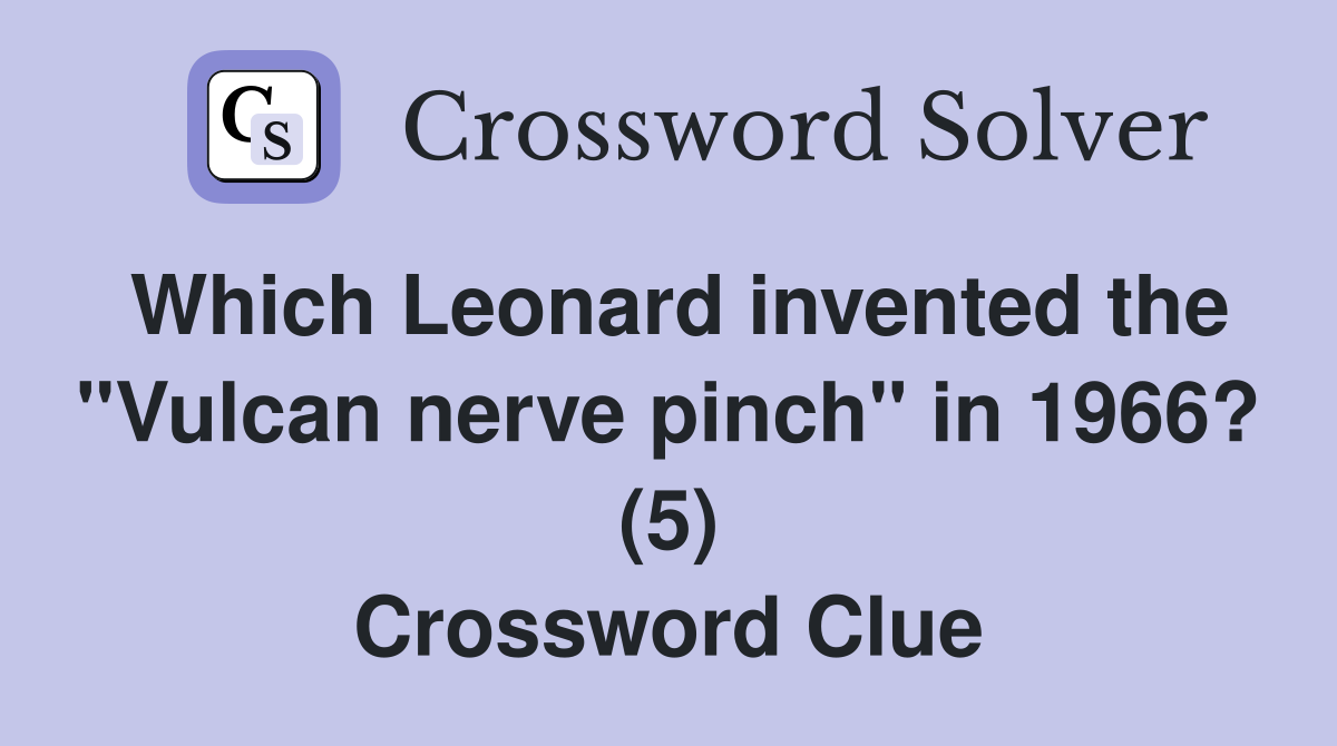 Which Leonard invented the "Vulcan nerve pinch" in 1966? (5) Crossword Clue