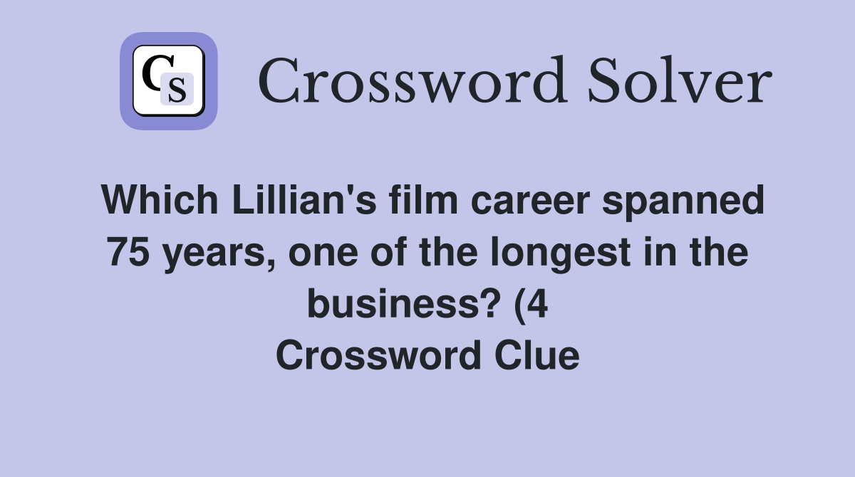 Which Lillian #39 s film career spanned 75 years one of the longest in the Which Lillian #39 s film career spanned 75 years one of the longest in the