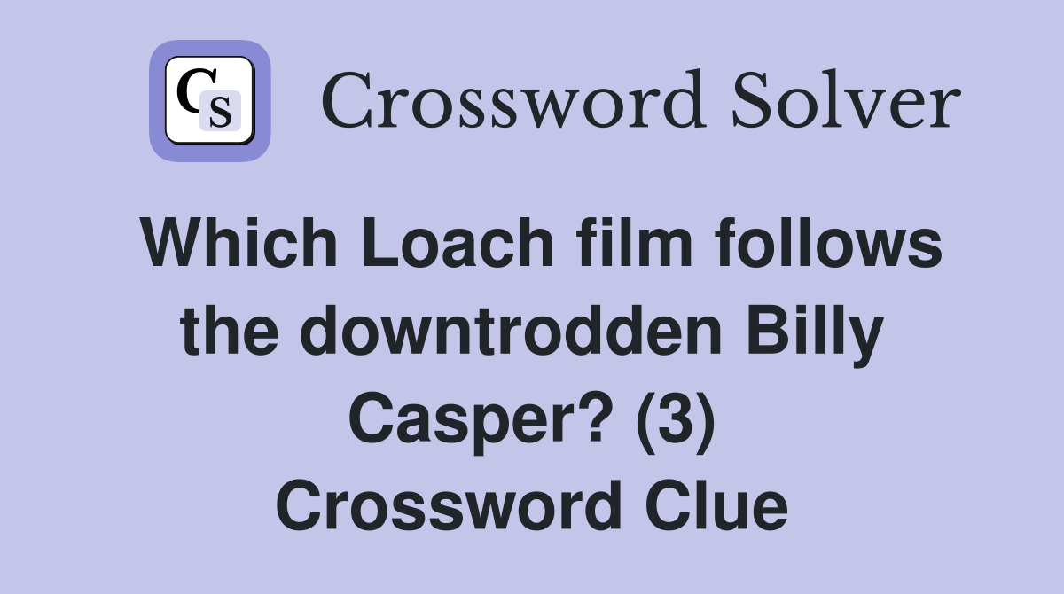 Which Loach film follows the downtrodden Billy Casper? (3) Crossword Clue