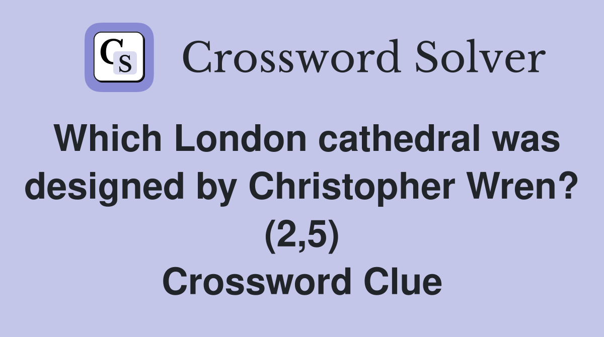 Which London cathedral was designed by Christopher Wren? (2,5) Crossword Clue