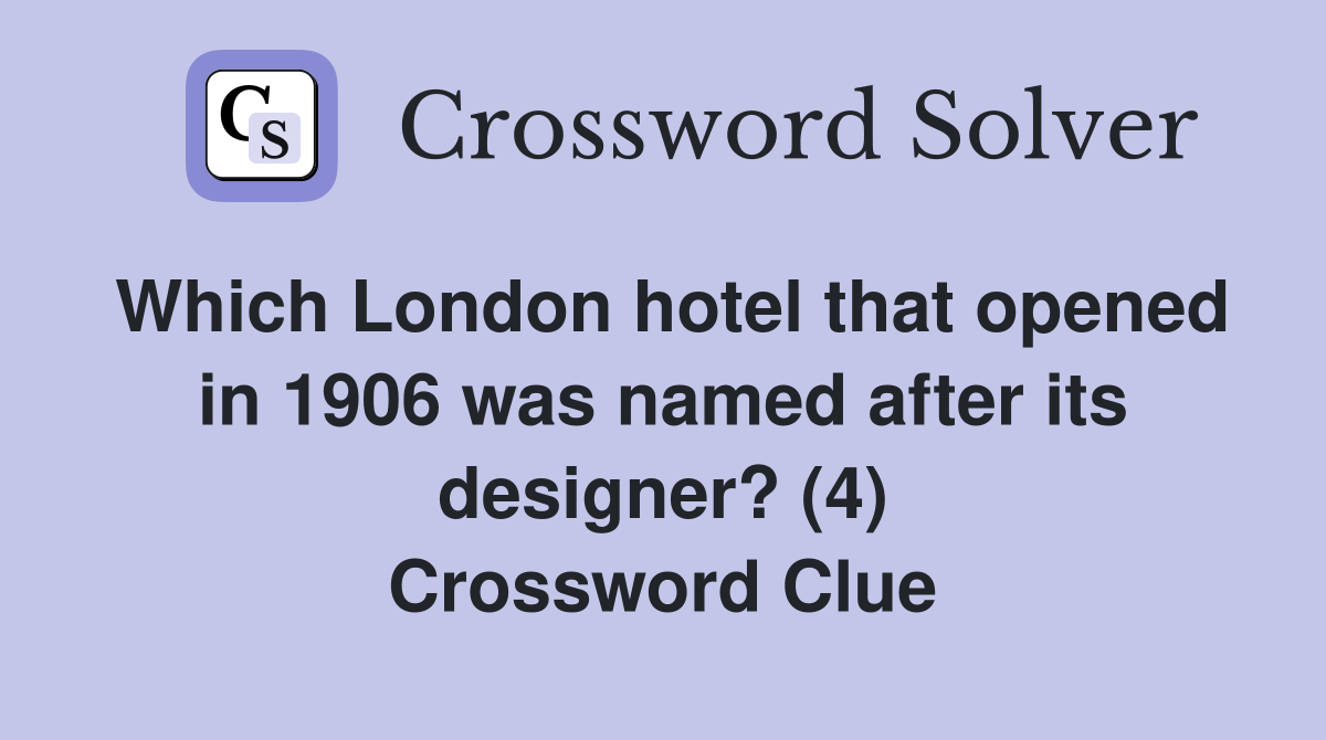 Which London hotel that opened in 1906 was named after its designer? (4) Crossword Clue