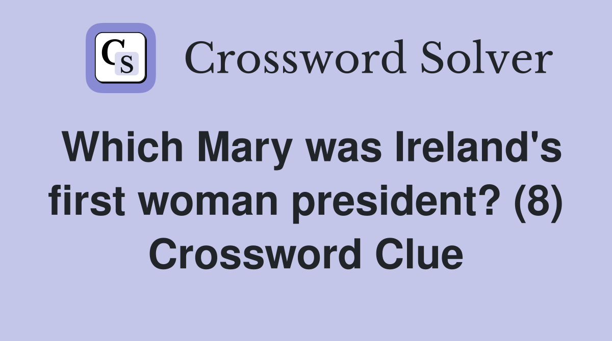 Which Mary was Ireland's first woman president? (8) Crossword Clue