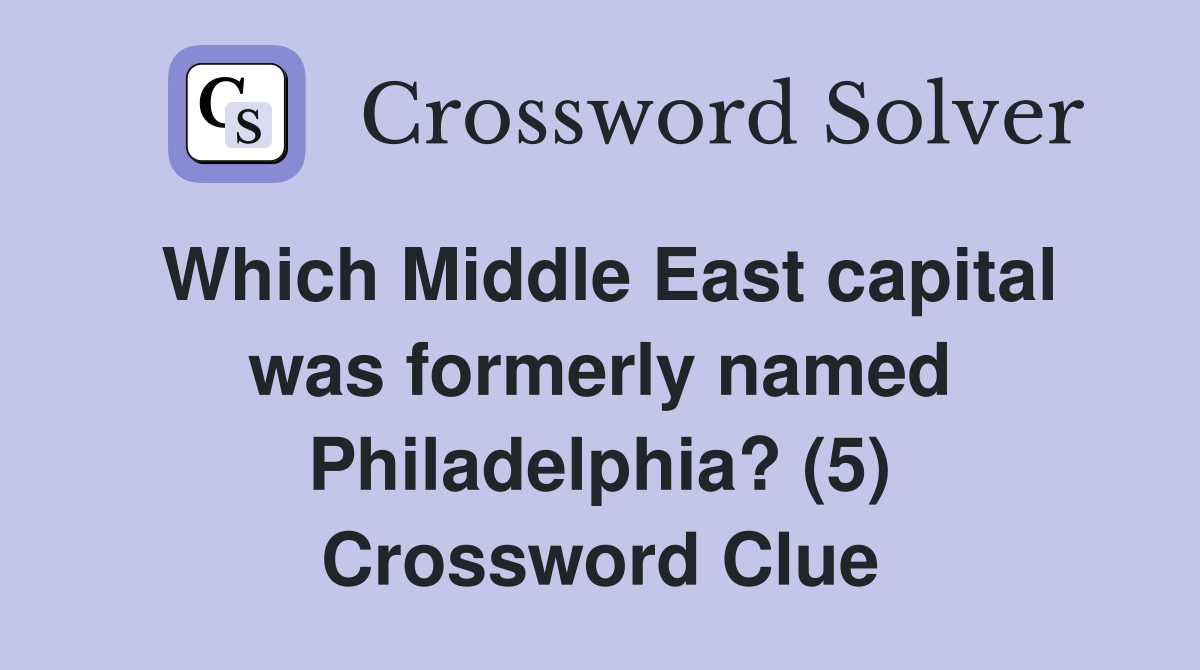 Which Middle East capital was formerly named Philadelphia? (5) Crossword Clue