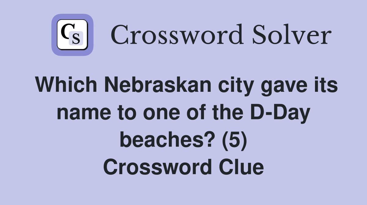 Which Nebraskan city gave its name to one of the D-Day beaches? (5) Crossword Clue