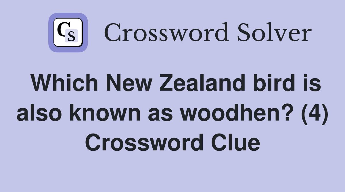 Which New Zealand bird is also known as woodhen? (4) Crossword Clue