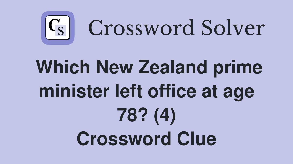 Which New Zealand prime minister left office at age 78? (4) Crossword Clue
