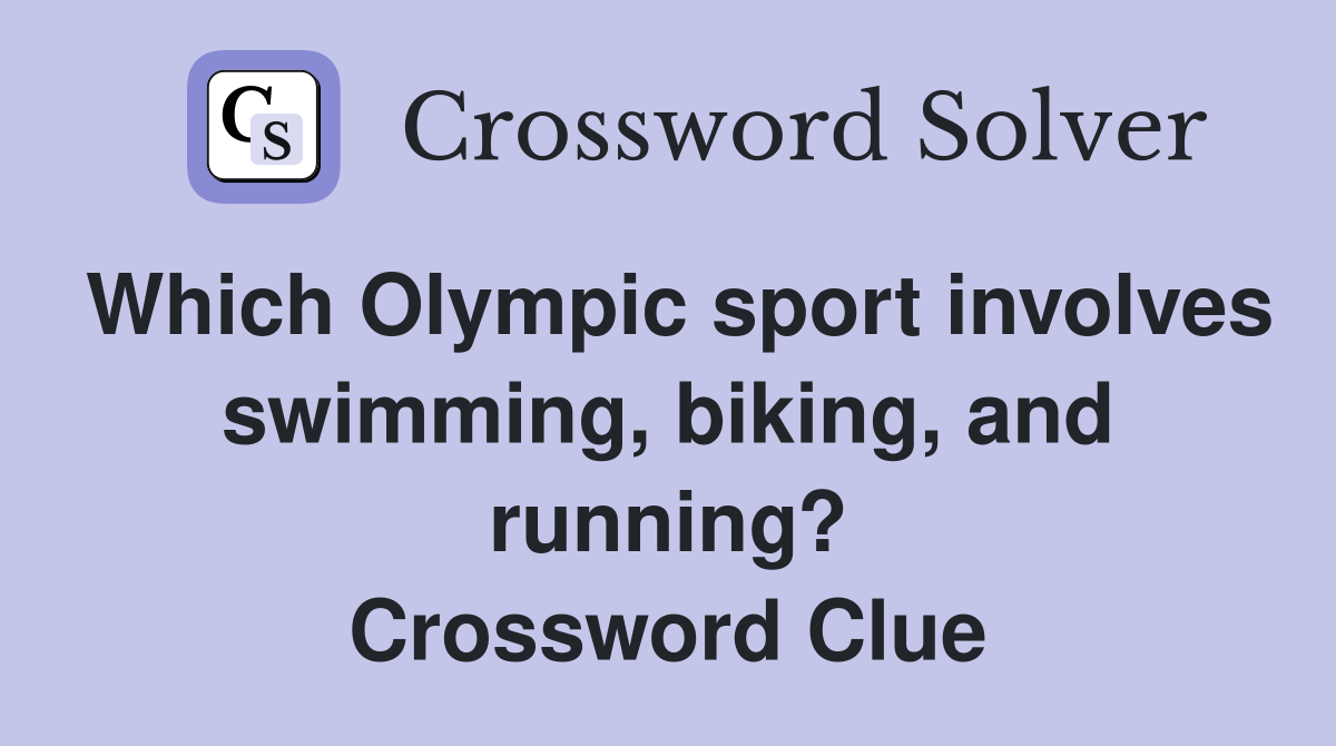 Which Olympic sport involves swimming, biking, and running? Crossword Clue