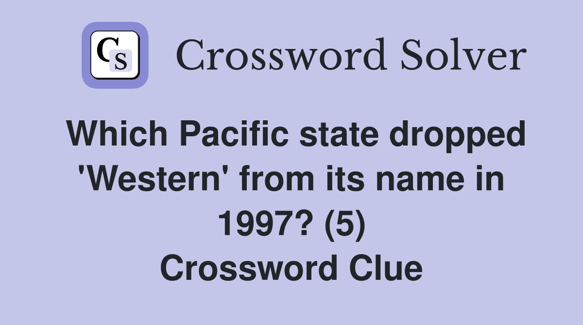 Which Pacific state dropped 'Western' from its name in 1997? (5) Crossword Clue